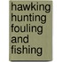 Hawking hunting fouling and fishing