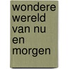 Wondere wereld van nu en morgen by Wester