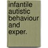 Infantile autistic behaviour and exper.