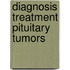 Diagnosis treatment pituitary tumors