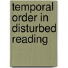 Temporal order in disturbed reading door Piet Bakker