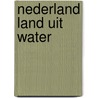 Nederland land uit water door Ingeborg N. Bosch