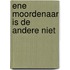 Ene moordenaar is de andere niet