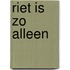 Riet is zo alleen