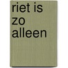 Riet is zo alleen by Blei Strybos