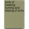 Book of hawking hunting and blasing of arms door Onbekend