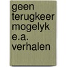Geen terugkeer mogelyk e.a. verhalen door Frederick Forsyth