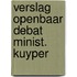 Verslag openbaar debat minist. kuyper