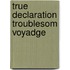 True declaration troublesom voyadge