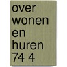 Over wonen en huren 74 4 door Onbekend