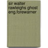 Sir walter rawleighs ghost eng.forewarner door Walter Scott