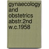 Gynaecology and obstetrics abstr.2nd w.c.1958 by Unknown