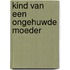 Kind van een ongehuwde moeder