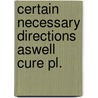 Certain necessary directions aswell cure pl. door Onbekend