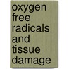 Oxygen free radicals and tissue damage door Onbekend