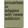 Prouerbes or adagies with newe addicion door Erasmus