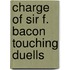 Charge of sir f. bacon touching duells