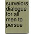 Surveiors dialogue for all men to persue