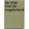 Op stap met de vogelvriend by Nieuwendyk