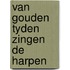 Van gouden tyden zingen de harpen