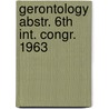 Gerontology abstr. 6th int. congr. 1963 by Unknown