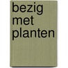 Bezig met planten by Coenen