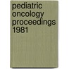 Pediatric oncology proceedings 1981 by Unknown
