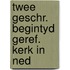 Twee geschr. begintyd geref. kerk in ned