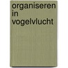 Organiseren in vogelvlucht by Unknown