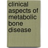 Clinical aspects of metabolic bone disease door Onbekend