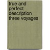 True and perfect description three voyages door Veer