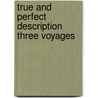 True and perfect description three voyages door Veer