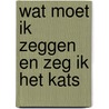 Wat moet ik zeggen en zeg ik het kats by Rudi Kousbroek