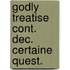 Godly treatise cont. dec. certaine quest.