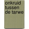 Onkruid tussen de tarwe by Bob Polak