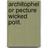 Architophel or pecture wicked polit.