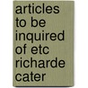 Articles to be inquired of etc richarde cater door Onbekend