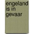 Engeland is in gevaar