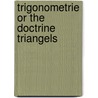 Trigonometrie or the doctrine triangels door Robin Norwood