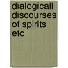 Dialogicall discourses of spirits etc by Deacon