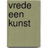 Vrede een kunst by Henk van Kerkwijk