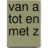 Van a tot en met z