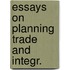 Essays on planning trade and integr.