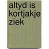 Altyd is kortjakje ziek door Jan Blokker