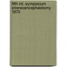 Fifth int. symposium strereoencephalotomy 1970 by Unknown