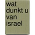 Wat dunkt u van israel