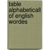 Table alphabeticall of english wordes door Cawdrey