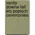 Vanity downe-fall etc popisch ceremonies