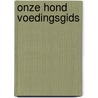 Onze hond voedingsgids door Dhont