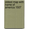 Oldest map with name of america 1507 door George A. Fischer